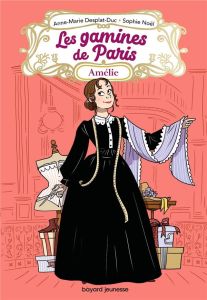 Les gamines de Paris Tome 1 : Amélie - Desplat-Duc Anne-Marie - Noël Sophie