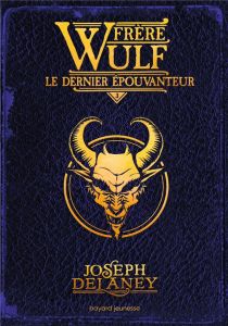 Frère Wulf Tome 3 : Le dernier Epouvanteur - Delaney Joseph - Delval Marie-Hélène