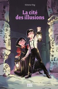 La Cité des secrets Tome 2 : La cité des illusions - Ying Victoria - Van den Dries Sidonie - Wong Lynet