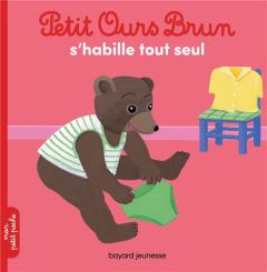 Petit Ours Brun s'habille tout seul - Clubinais Marie - Bour Danièle - Bour-Chollet Céli