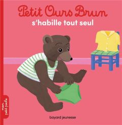 Petit Ours Brun s'habille tout seul - Aubinais Marie - Bour Danièle