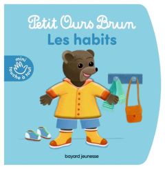 Petit Ours Brun. Les habits - Bour Danièle