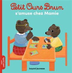 Petit Ours Brun : Petit Ours Brun s'amuse chez mamie - Aubinais Marie - Bour-Chollet Céline - Bour Danièl