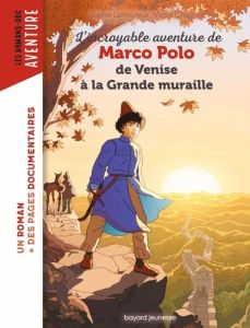 L'incroyable aventure de Marco Polo, de Venise à la Grande muraille - Lamoureux Sophie - Chagniot Victor