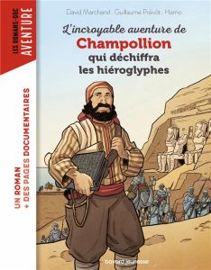 L'incroyable aventure de Champollion qui déchiffra les hiéroglyphes - Prévôt Guillaume - Marchand David