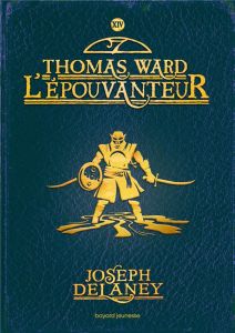 L'Epouvanteur Tome 14 : Thomas Ward l'Epouvanteur - Delaney Joseph - Delval Marie-Hélène