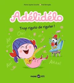 Adélidélo Tome 10 : Trop rigolo de rigoler ! - Gaudrat Marie-Agnès - Benaglia Fred