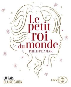 Le petit roi du monde. 1 CD audio MP3 - Amar Philippe - Cahen Claire