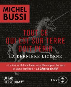 Tout ce qui est sur terre doit périr. La dernière licorne - Bussi Michel - Lognay Pierre