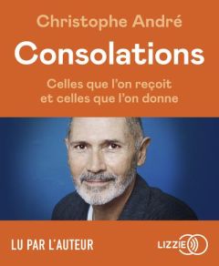 Consolations. Celles que l'on reçoit et celles que l'on donne - André Christophe - Sébastian Micky