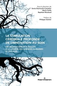 La stimulation cérébrale profonde de l'innovation au soin. Les neurosciences cliniques à la lumière - Gaille Marie - Desmoulin-Canselier Sonia - Moutaud