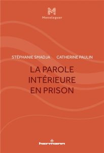 La parole intérieure en prison - Smadja Stéphanie - Paulin Catherine