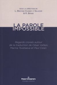 La parole impossible. Regards croisés autour de la traduction de César Vallejo, Marina Tsvetaeva et - Breysse-Chanet Laurence - Salazar Ina - Béhar Rola