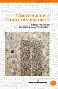 Ecoute multiple, écoute des multiples - Fargeton Pierre - Ramaut-Chevassus Béatrice