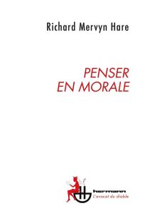 Penser en morale. Entre intuition et critique - Hare Richard Mervyn - Bozzo-Rey Malik - Cléro Jean