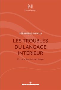 Les troubles du langage intérieur. Vers une linguistique clinique - Smadja Stéphanie