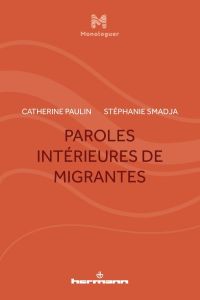 Paroles intérieures de migrantes - Paulin Catherine - Smadja Stéphanie - Smadja Eugèn