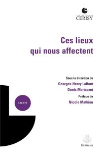 Ces lieux qui nous affectent. Production de sens, enjeu de connaissance, dimension opératoire - Laffont Georges-Henry - Martouzet Denis - Mathieu