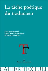 La tâche poétique du traducteur - Barral Céline - Cazalas Inès - Coquio Catherine