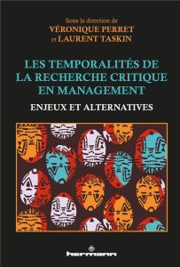 Les temporalités de la recherche critique en management. Enjeux et alternatives - Perret Véronique - Taskin Laurent - Pezet Anne