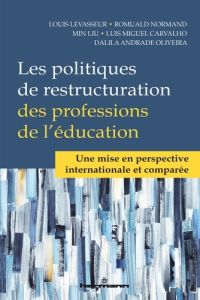 Les politiques de restructuration des professions de l'éducation. Une mise en perspective internatio - LeVasseur Louis - Normand Romuald - Liu Min - Carv