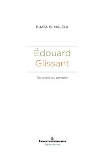 Edouard Glissant. Du poète au penseur - Malela Buata B. - Fonkoua Romuald