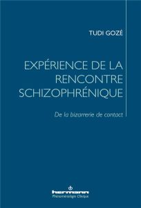 Expérience de la rencontre schizophrénique. De la bizarrerie de contact - Gozé Tudi - Naudin Jean