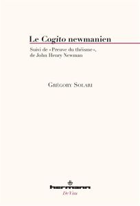 Le Cogito newmanien. Suivi de Preuve du théisme - Solari Grégory - Newman John Henry