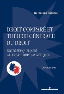 Droit comparé et théorie générale du droit. Notes sur quelques allers-retours aporétiques - Tusseau Guillaume