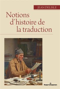 Notions d'histoire de la traduction - Delisle Jean - Le Blanc Charles - Otis Alain