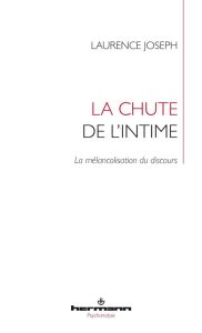 La chute de l'intime. La mélancolisation du discours - Joseph Laurence