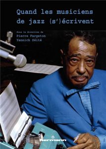 Quand les musiciens de jazz (s')écrivent - Fargeton Pierre - Séité Yannick