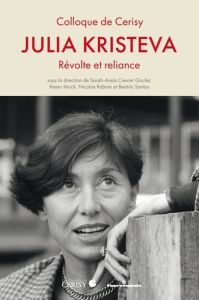 Julia Kristeva. Révolte et reliance - Crevier Goulet Sarah-Anaïs - Mock Keren - Rabain N