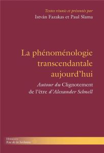 La phénoménologie transcendantale aujourd'hui. Autour du "Clignotement de l'être" d'Alexander Schnel - Fazakas Istvan - Slama Paul