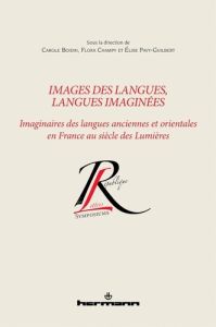 Images des langues, langues imaginées. Imaginaires des langues anciennes et orientales en France au - Boidin Carole - Champy Flora - Pavy-Guilbert Elise