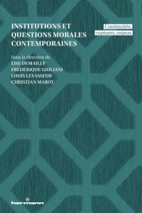 Institutions et questions morales contemporaines. Continuités, ruptures, enjeux - Demailly Lise - Giuliani Frédérique - LeVasseur Lo