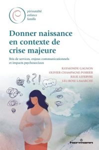 Donner naissance en contexte de crise majeure. Bris de services, enjeux communicationnels et impacts - Gagnon Raymonde - Lefebvre Julie - Champagne-Poiri