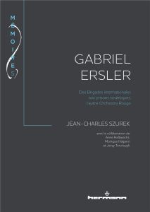 Gabriel Ersler. Des brigades internationales aux prisons soviétiques, l'autre Orchestre Rouge - Szurek Jean-Charles