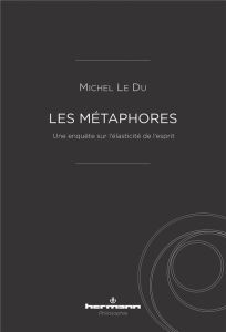 Les métaphores. Une enquête sur l'élasticité de l'esprit - Le Du Michel