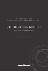 L'être et ses degrés. Histoire de l'ontologie scalaire - Baghdassarian Fabienne - Trego Kristell