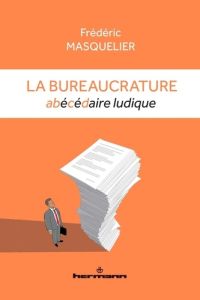 La bureaucrature. Abécédaire ludique - Masquelier Frédéric - Lisnard David