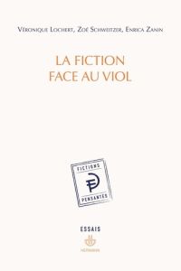 La fiction face au viol - Lochert Véronique - Schweitzer Zoé - Zanin Enrica