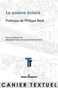 Le poème éclairé. Poétique de Philippe Beck - Dickow Alexander - Zimmermann Laurent