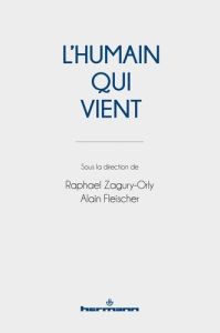 L'Humain qui vient - Fleischer Alain - Zagury-Orly Raphaël