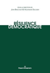 Résilience démocratique. Eléments de sociologie historique - Baechler Jean - Escudier Alexandre