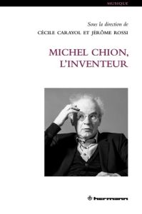 Michel Chion, l'inventeur - Carayol Cécile - Rossi Jérôme