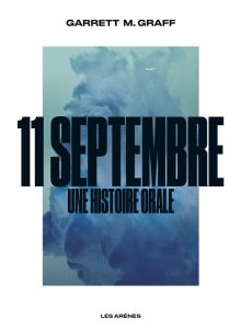 11 septembre. Une histoire orale - Graff Garrett M. - Schmidt Jérôme