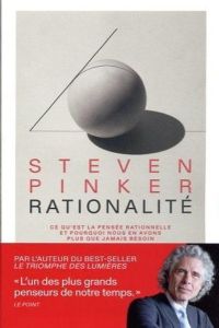 Rationalité. Ce qu'est la pensée rationnelle et pourquoi nous en avons plus que jamais besoin - Pinker Steven - Sastre Peggy