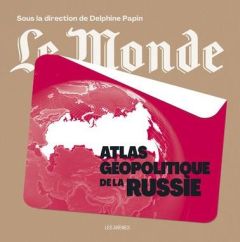 Atlas géopolitique de la Russie - Papin Delphine