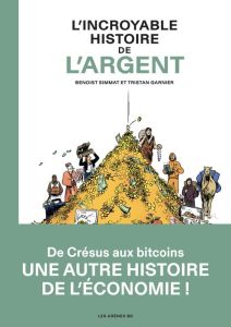 L'incroyable histoire de l'argent - Simmat Benoist - Garnier Tristan